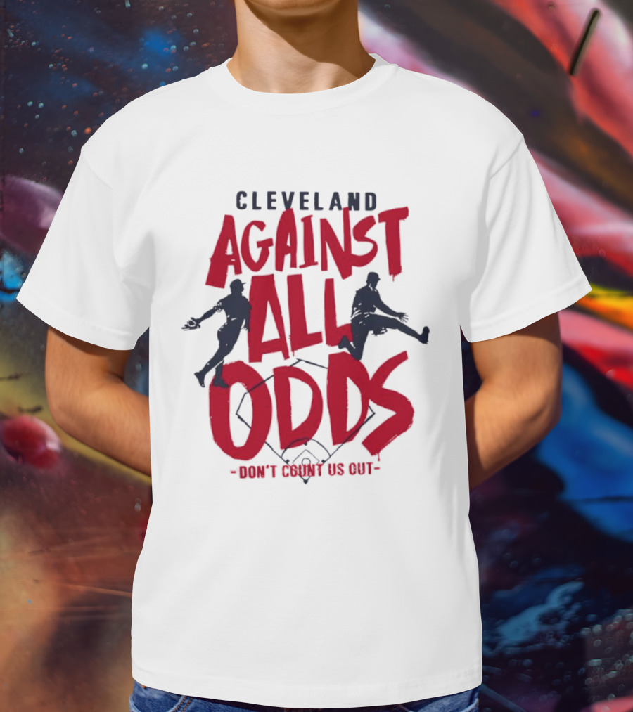 Cleveland Against All Odds Don't Count Us Out Cleveland Guardians Baseball T-Shirt