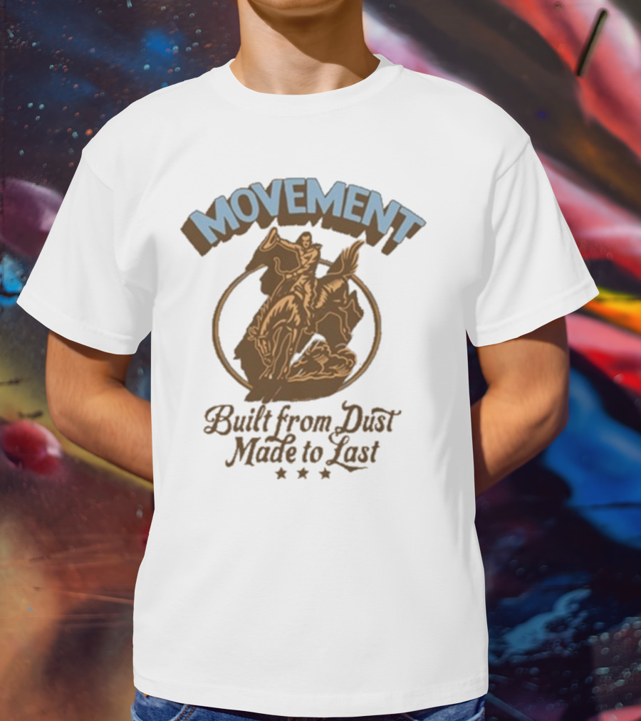 Movement Built From Dust Made To Last Cowboy Rider Retro Style T-Shirt