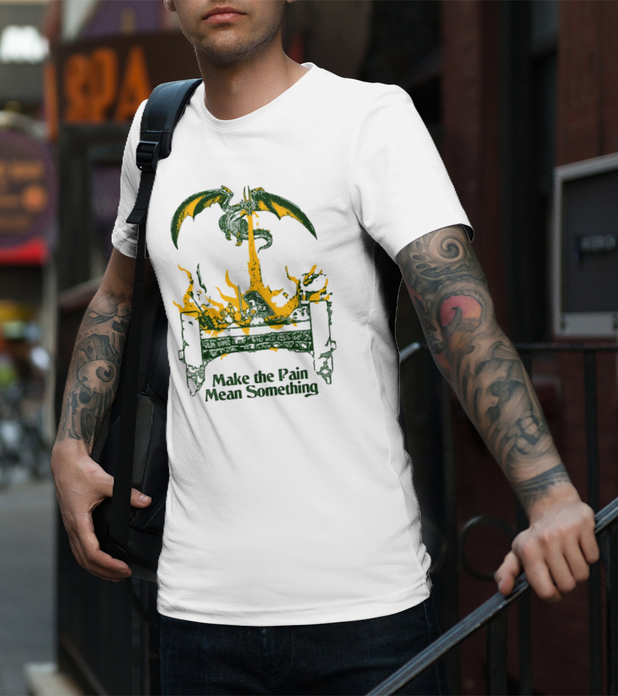 Make The Pain Mean Something Dragon Throne Fire Fantasy T-Shirt