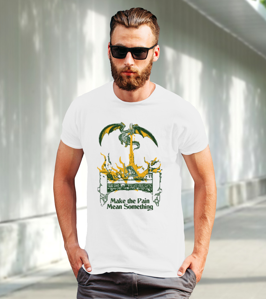Make The Pain Mean Something Dragon Throne Fire Fantasy T-Shirt