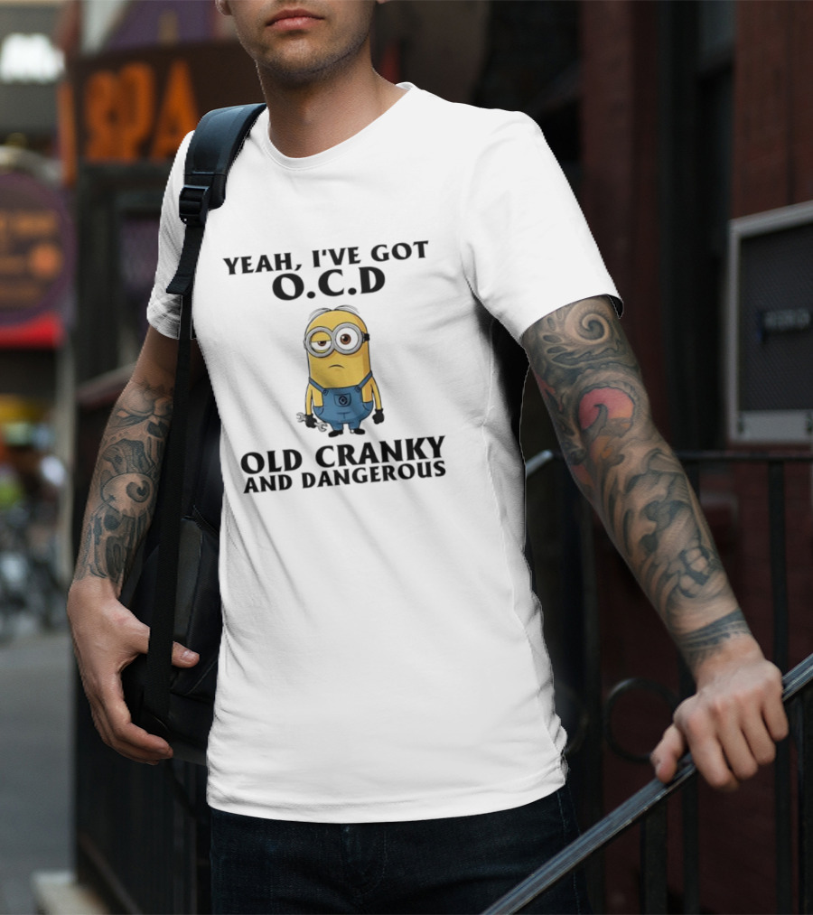 Minion Yeah I’ve Got OCD Old Cranky And Dangerous Fun Character T-Shirt
