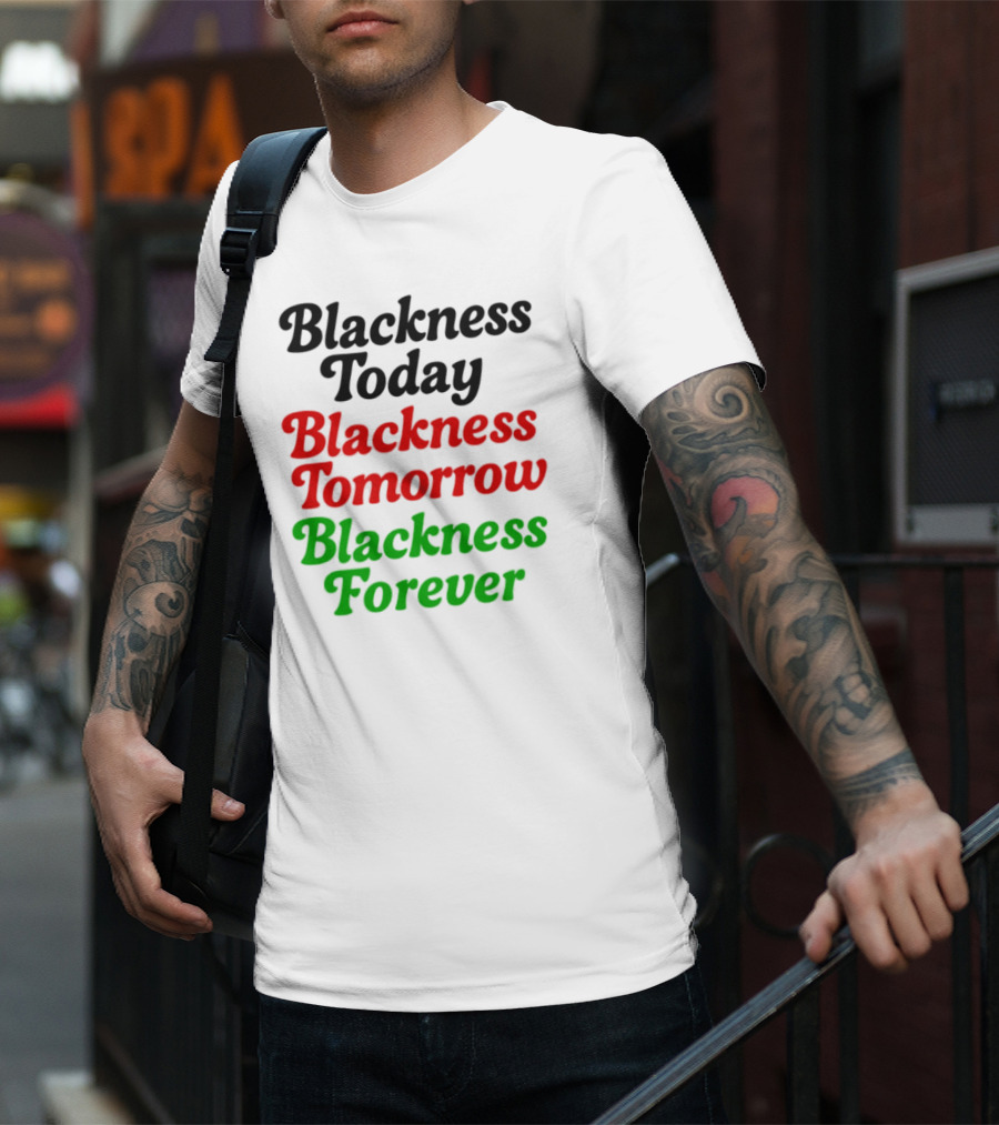 Blackness Today Tomorrow Forever Pan-African Colors T-Shirt