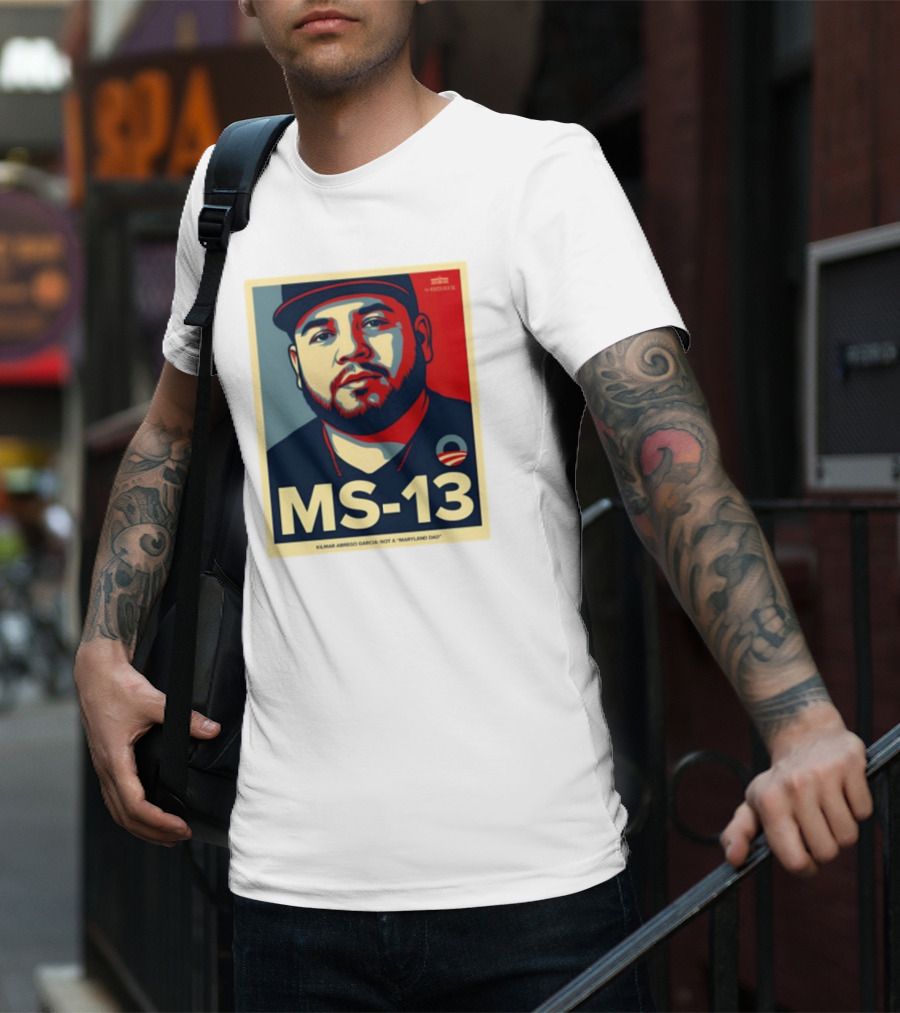 MS-13 Kilmar Abrego Garcia Not A Maryland Dad T-Shirt
