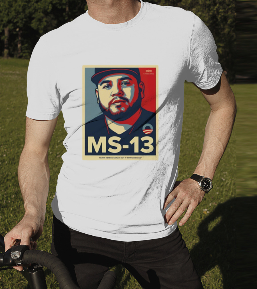 MS-13 Kilmar Abrego Garcia Not A Maryland Dad T-Shirt