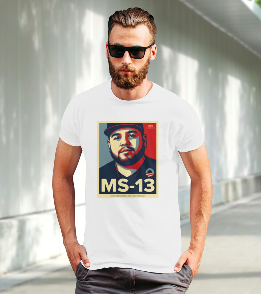 MS-13 Kilmar Abrego Garcia Not A Maryland Dad T-Shirt