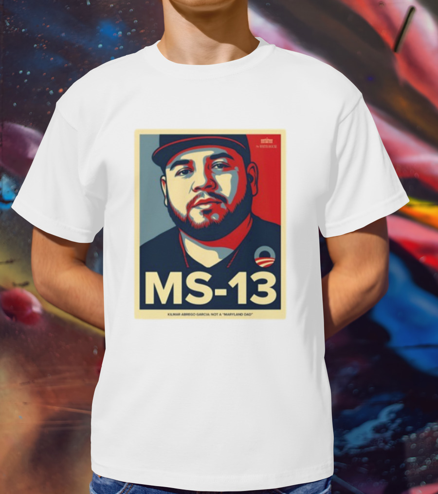 MS-13 Kilmar Abrego Garcia Not A Maryland Dad T-Shirt