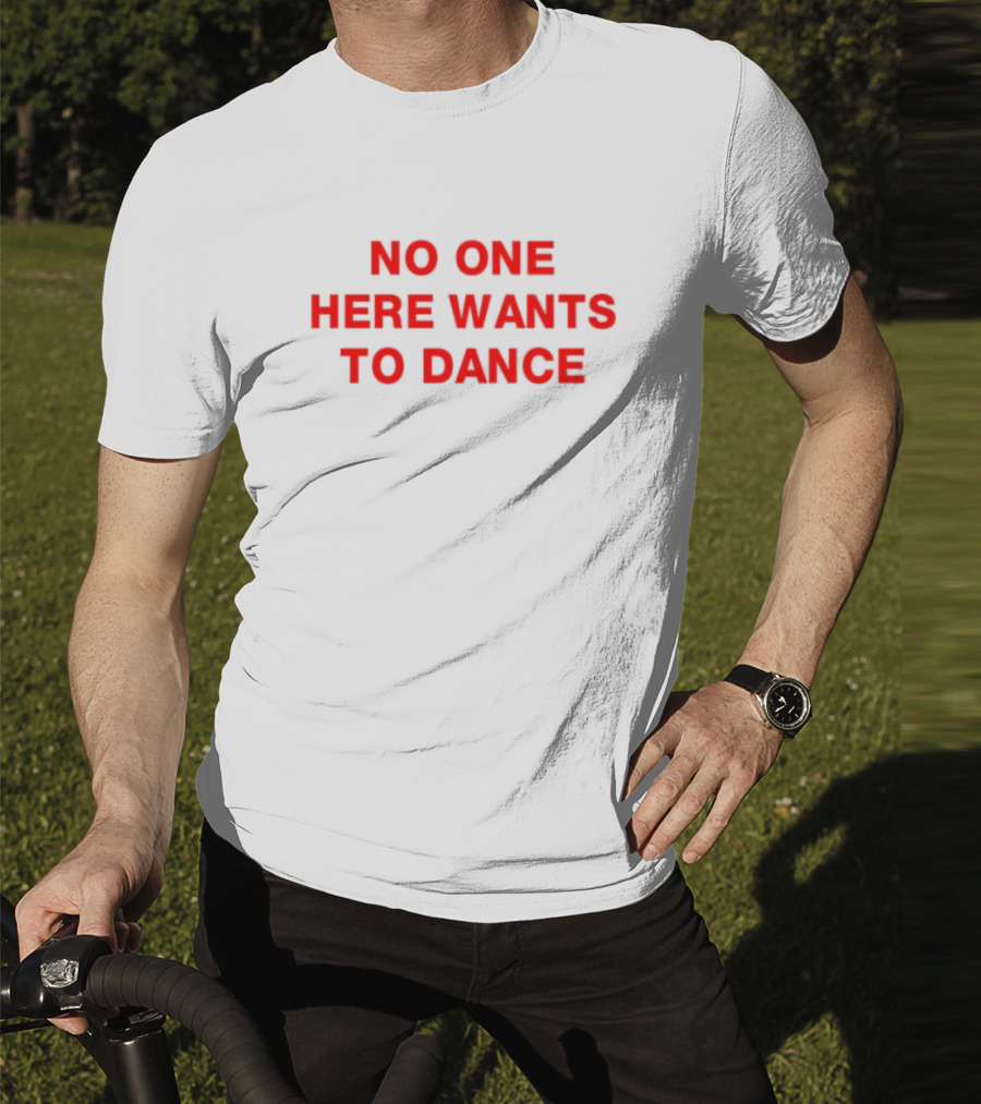 No One Here Wants To Dance Red Block Text T-Shirt