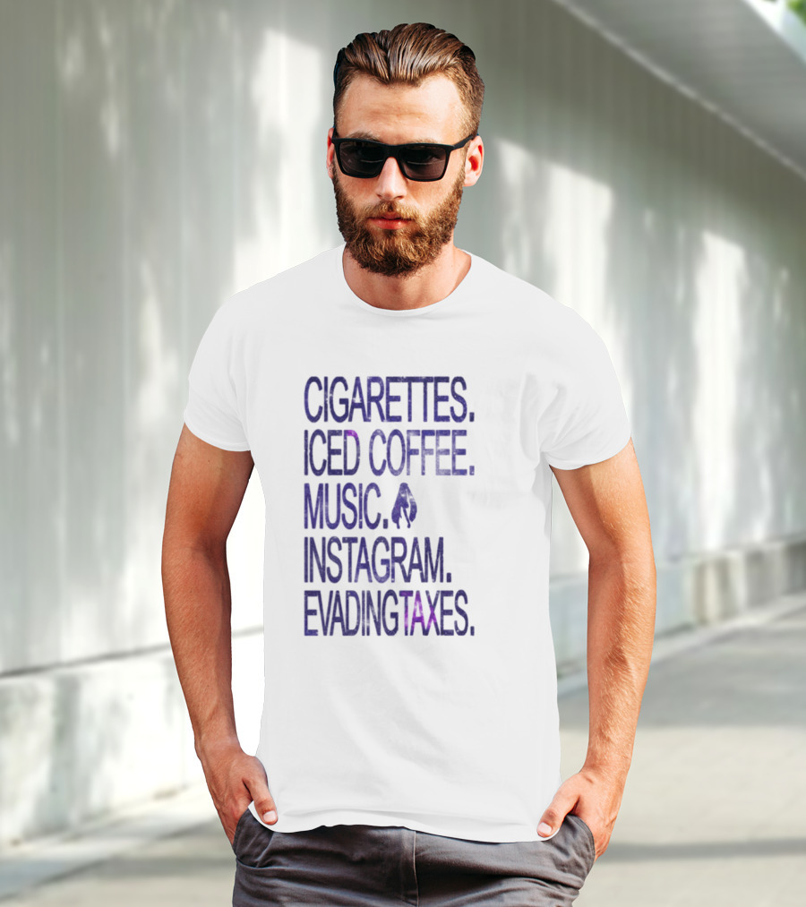 Cigarettes Iced Coffee Music Instagram Evading Taxes Lifestyle Priorities T-Shirt