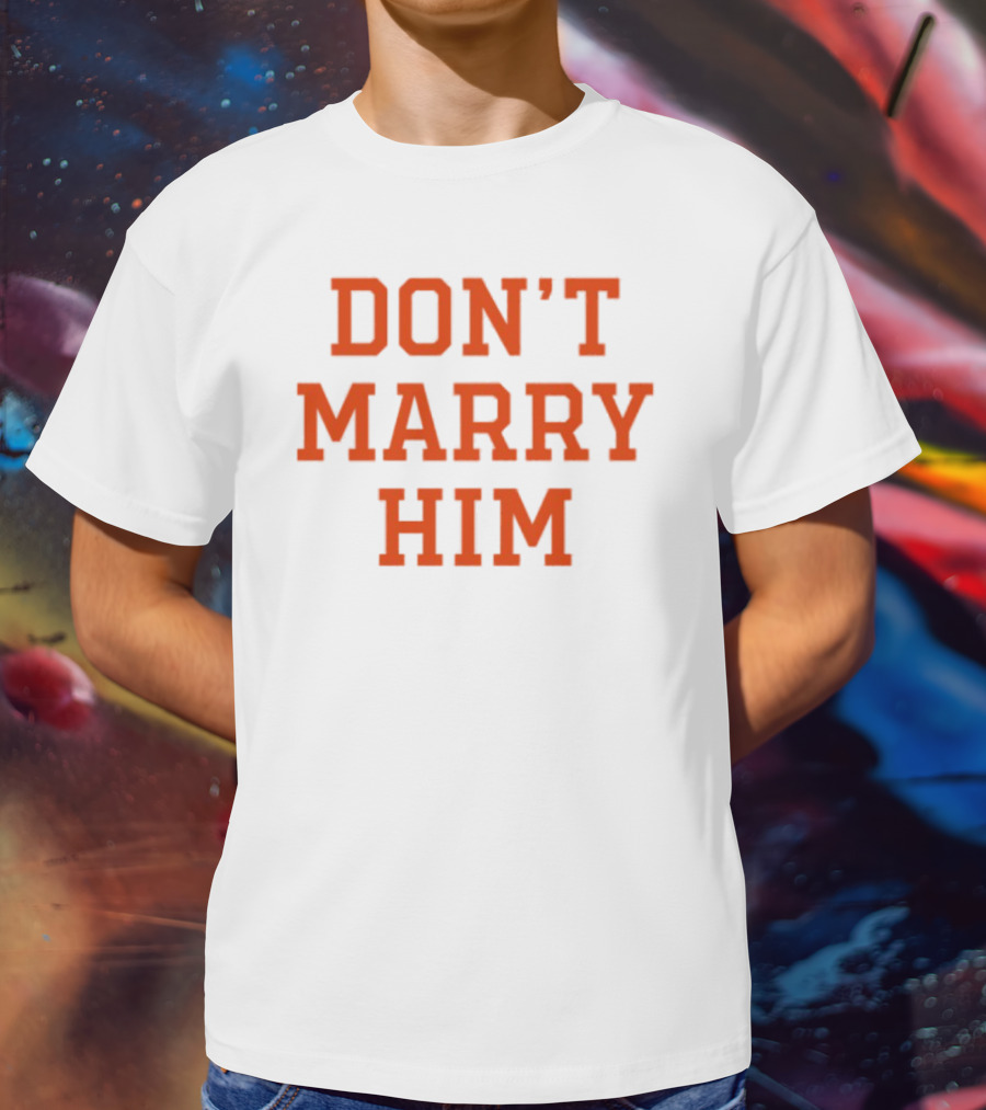 Don't Marry Him Bold Statement Red Text T-Shirt