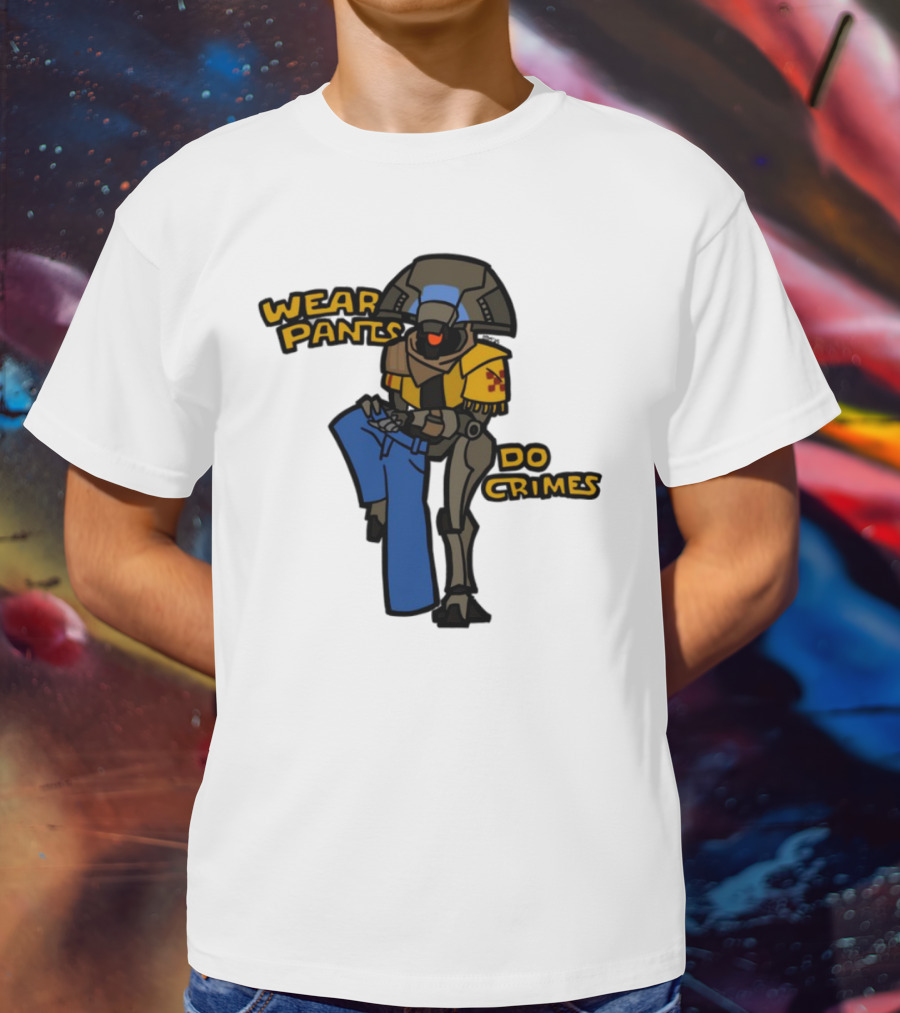 Wear Pants Do Crimes Robot Holds Jeans Yellow Text T-Shirt