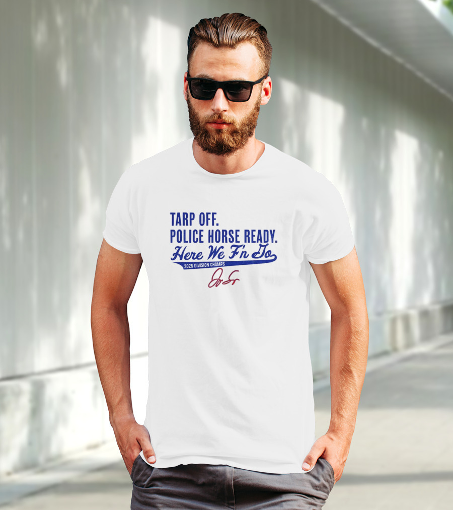 Tarp Off Police Horse Ready Here We F’n Go George Springer Toronto Blue Jays Signature T-Shirt