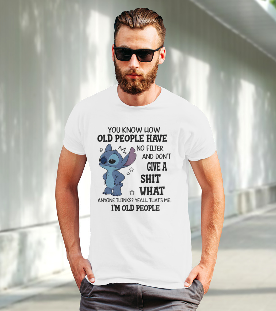 Stitch You Know How Old People Have No Filter And Don't Give A Shit What Anyone Thinks Yeah That's Me I'm Old People T-Shirt