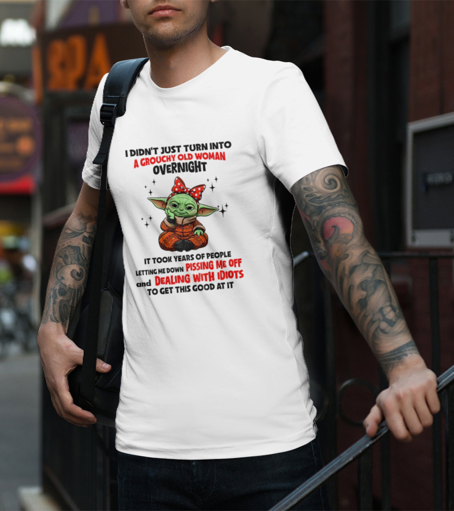Baby Yoda A Grouchy Old Woman Pissing Me Off Dealing With Idiots T-Shirt