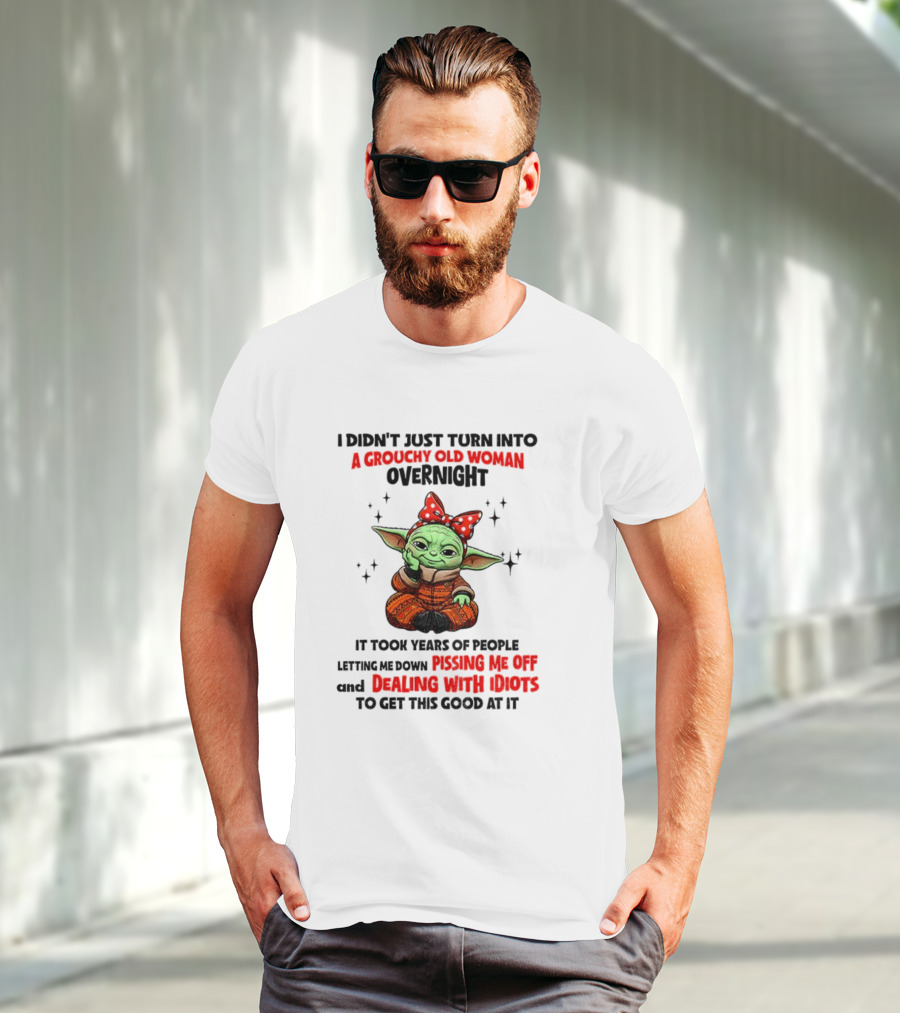 Baby Yoda A Grouchy Old Woman Pissing Me Off Dealing With Idiots T-Shirt