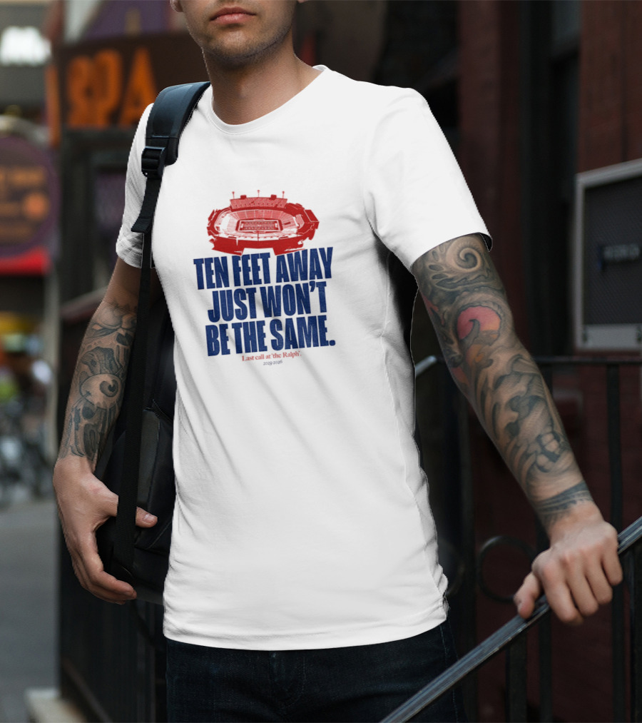 Buffalo Bills Last Call At The Ralph Ten Feet Away Just Won't Be The Same 2025 T-Shirt