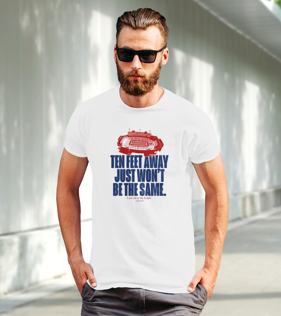 Buffalo Bills Last Call At The Ralph Ten Feet Away Just Won't Be The Same 2025 T-Shirt