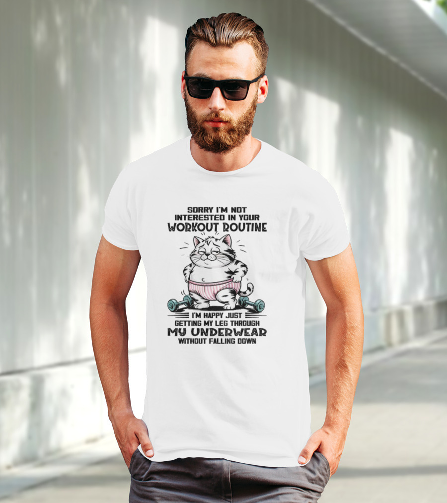 Cat Sorry I’m Not Interested In Your Workout Routine Underwear Humor T-Shirt
