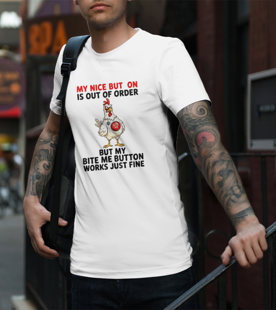 Chicken My Nice Button Is Out Of Order But My Bite Me Button Works Just Fine T-Shirt