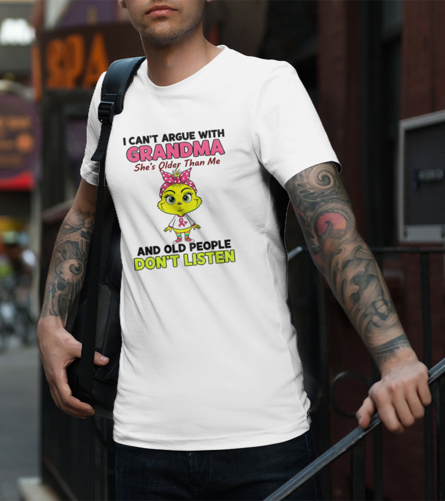 Grandma She's Older Than Me Don't Listen Cute Grinch T-Shirt