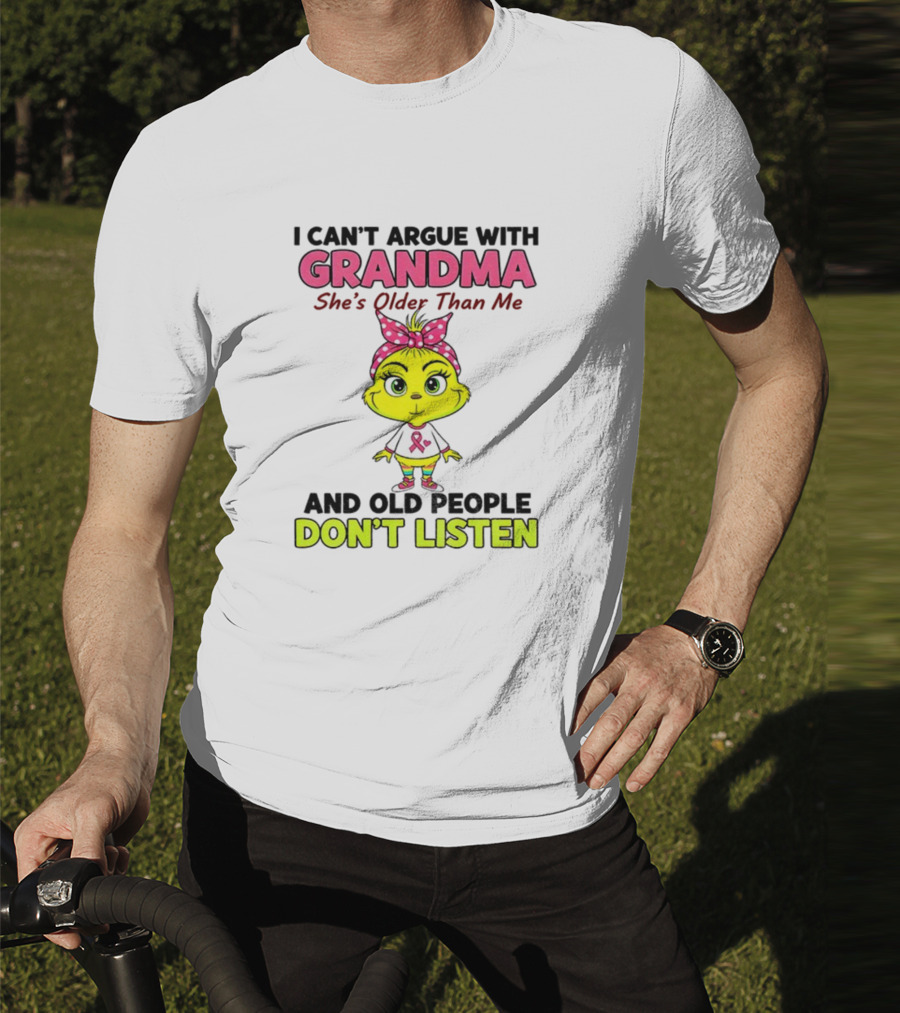 Grandma She's Older Than Me Don't Listen Cute Grinch T-Shirt