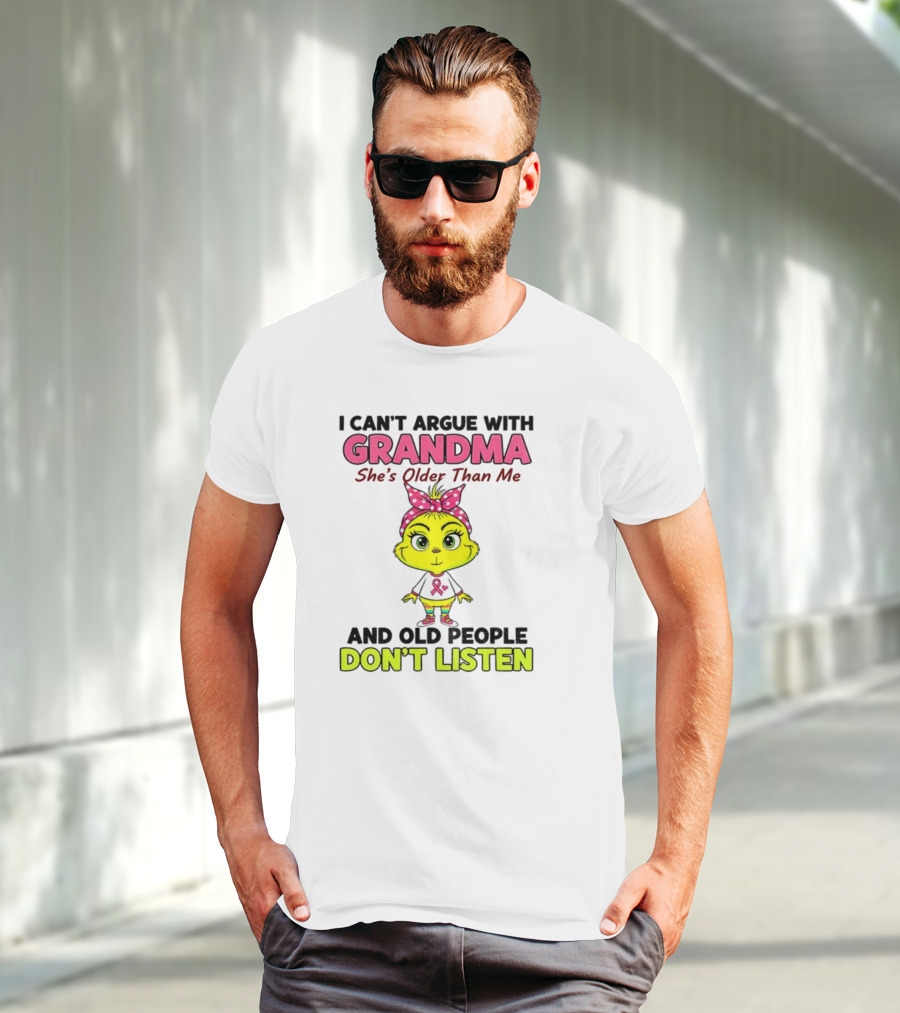 Grandma She's Older Than Me Don't Listen Cute Grinch T-Shirt