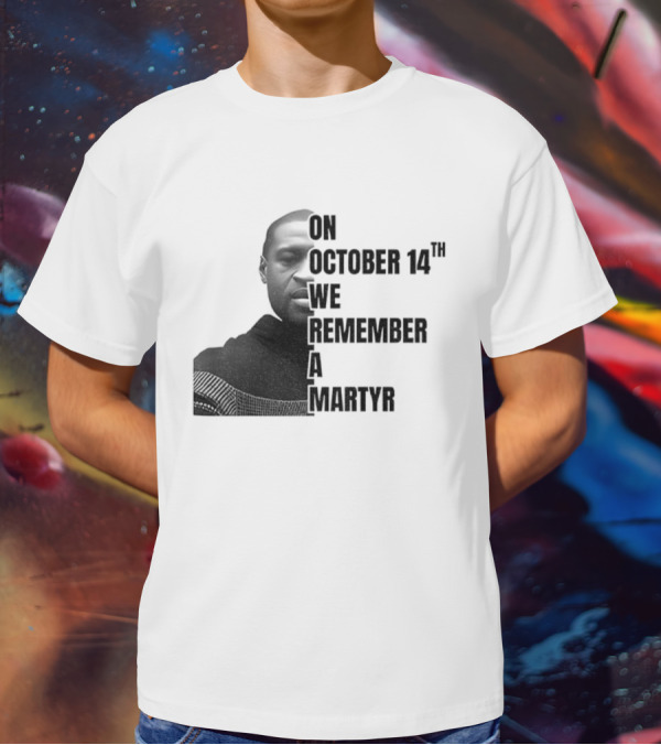 George Floyd On October 14th We Remember A Martyr T-Shirt