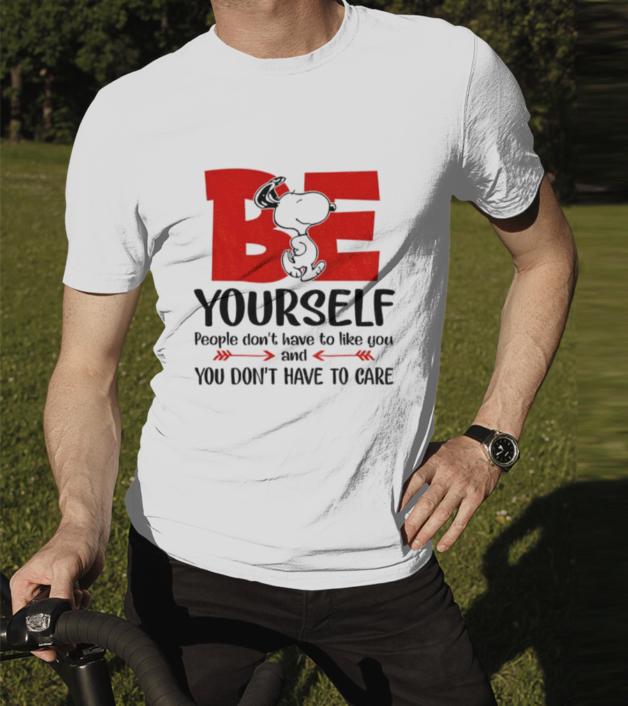 Snoopy Be Yourself People Don’t Have To Like You You Don’t Have To Care T-Shirt
