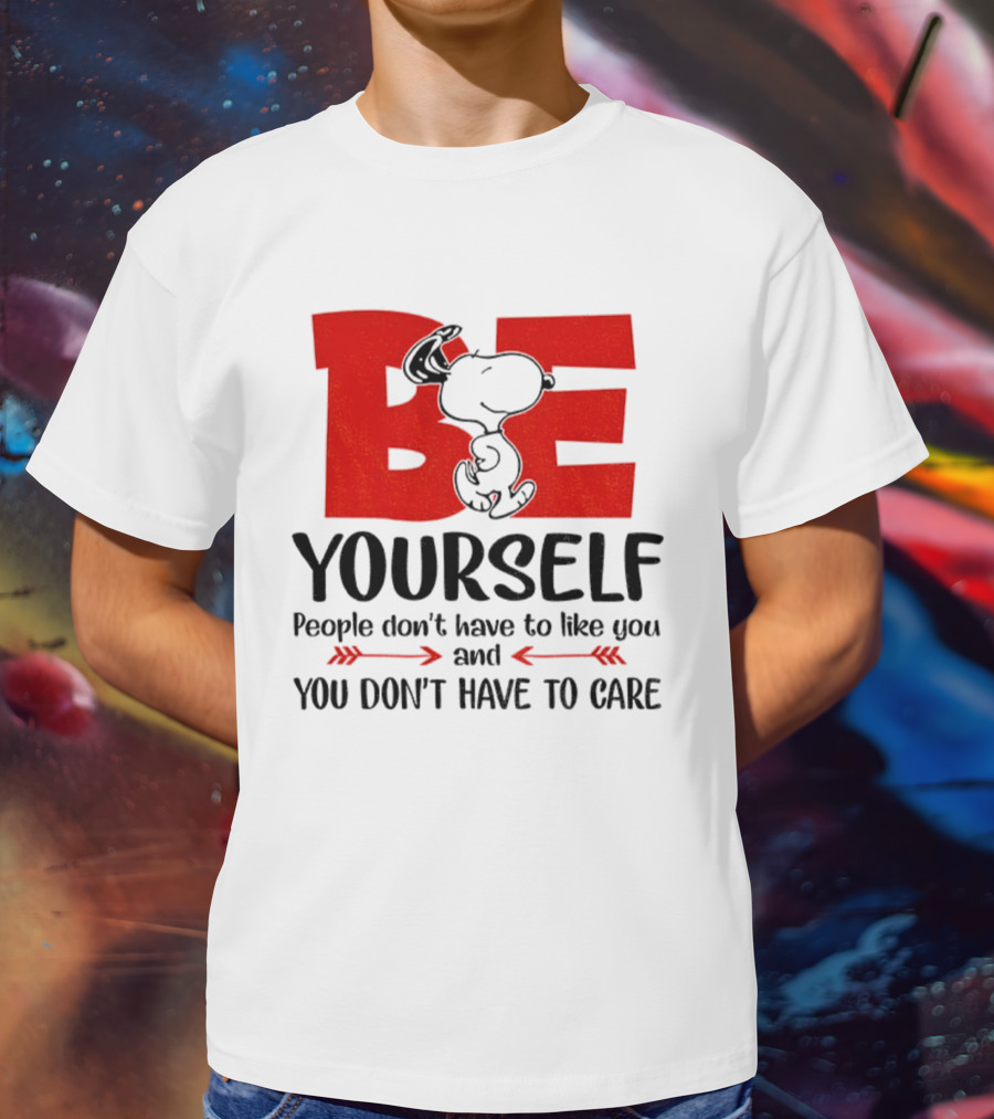 Snoopy Be Yourself People Don’t Have To Like You You Don’t Have To Care T-Shirt