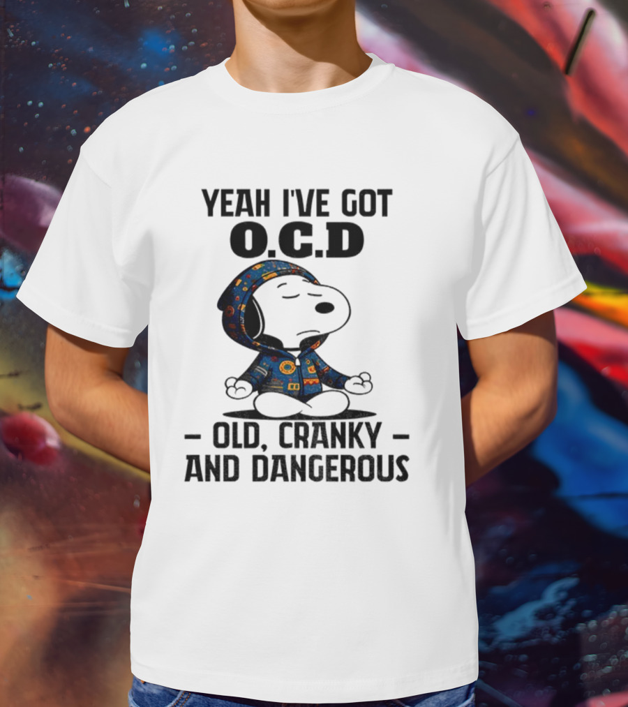 Snoopy Yeah I’ve Got OCD Old Cranky And Dangerous Peanuts Character T-Shirt