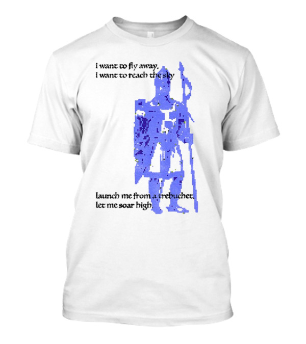 Trebuchet I Want To Fly Away Reach The Sky Launch Me Let Me Soar High T-Shirt