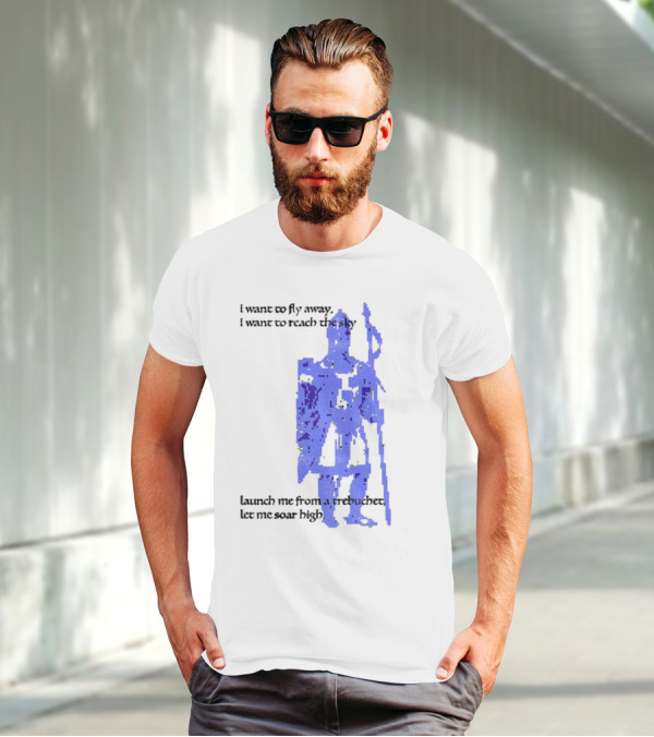 Trebuchet I Want To Fly Away Reach The Sky Launch Me Let Me Soar High T-Shirt