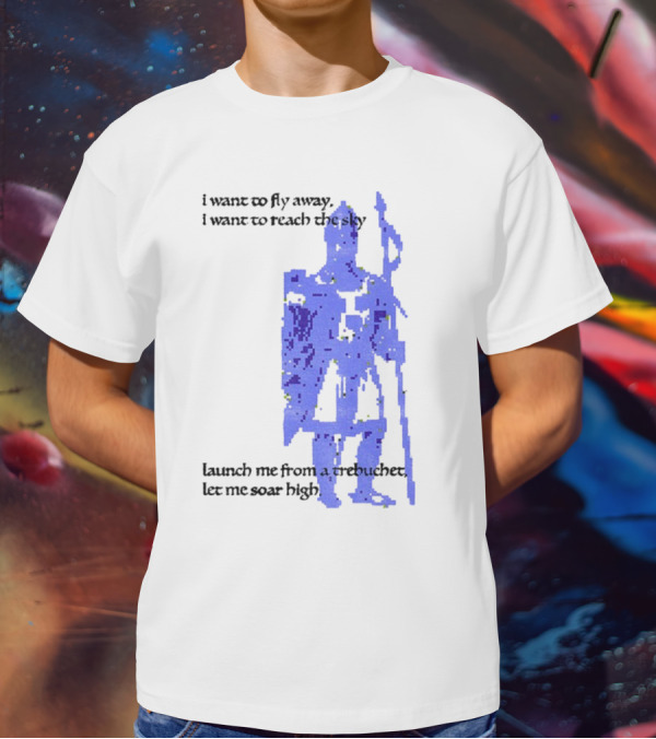 Trebuchet I Want To Fly Away Reach The Sky Launch Me Let Me Soar High T-Shirt