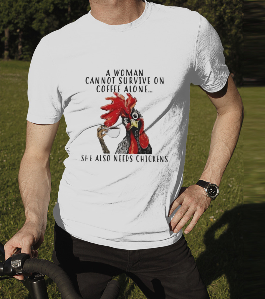 A Woman Cannot Survive On Coffee Alone She Also Needs Chickens Humorous Chicken Illustration T-Shirt