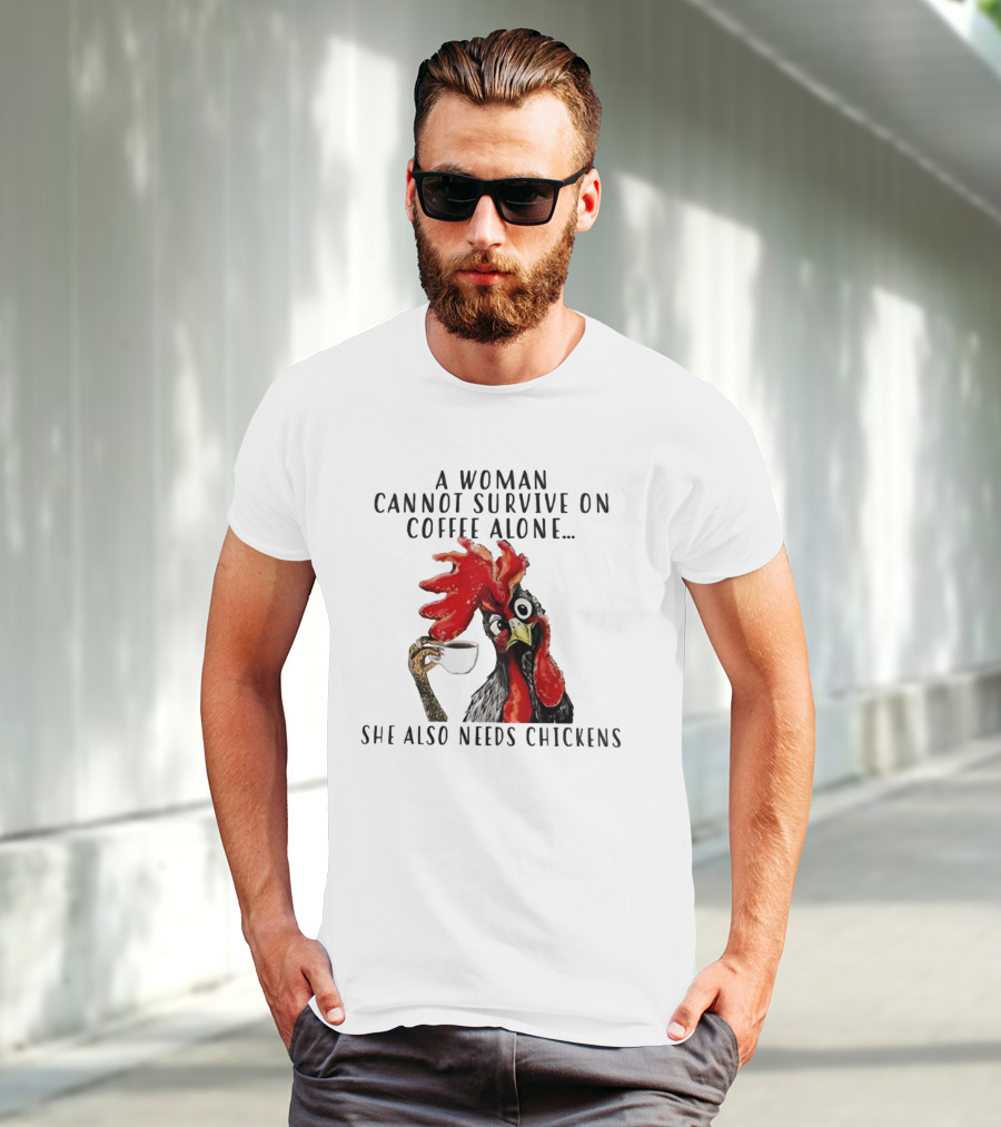 A Woman Cannot Survive On Coffee Alone She Also Needs Chickens Humorous Chicken Illustration T-Shirt