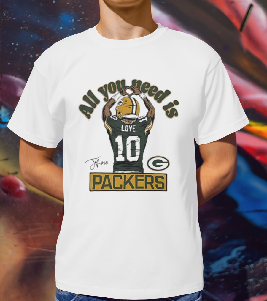 All You Need Is Packers Jordan Love 10 Packers T-Shirt