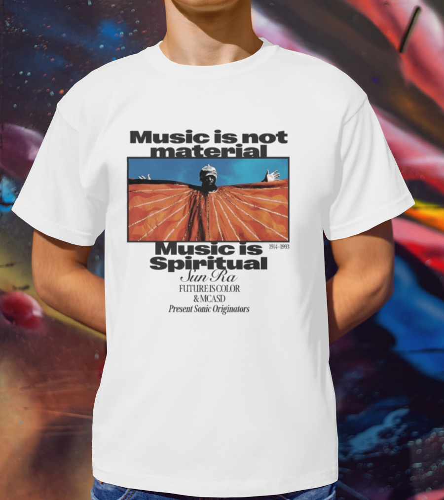 Sun Ra Music Is Not Material Music Is Spiritual Future Is Color MCASD Present Sonic Originators T-Shirt