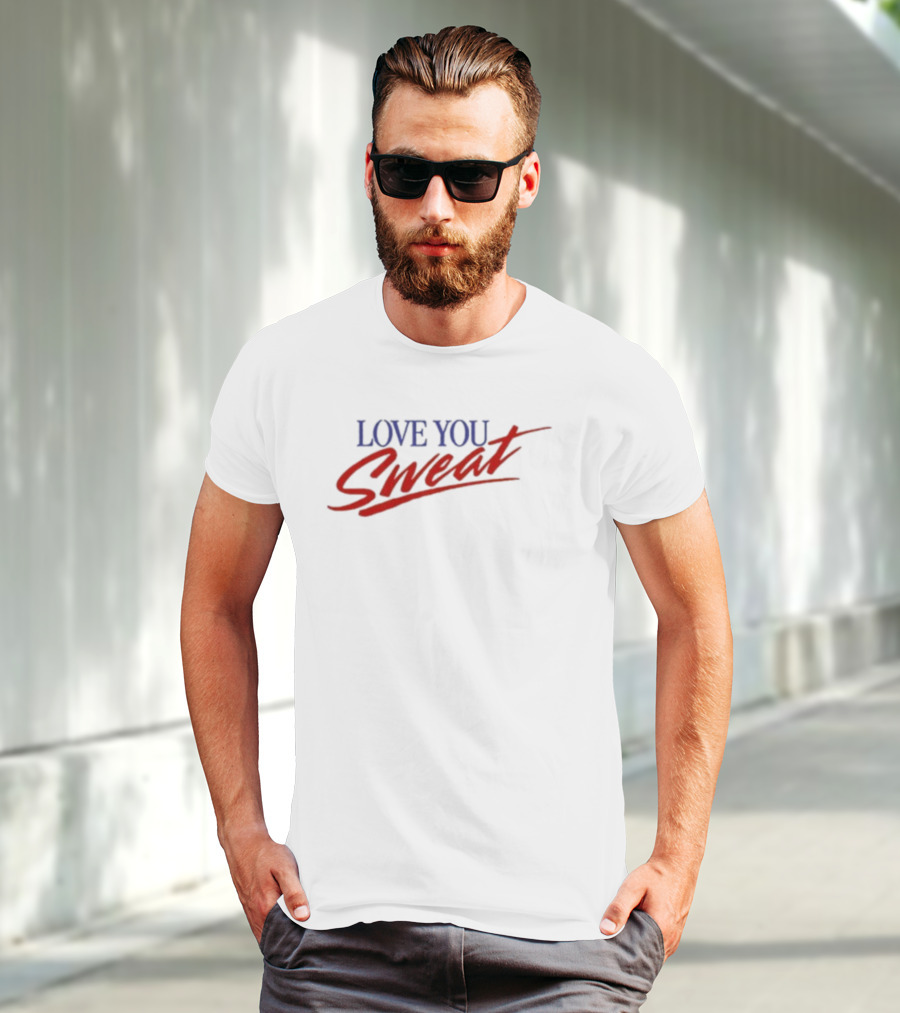 LOVE YOU SWEAT T-Shirt