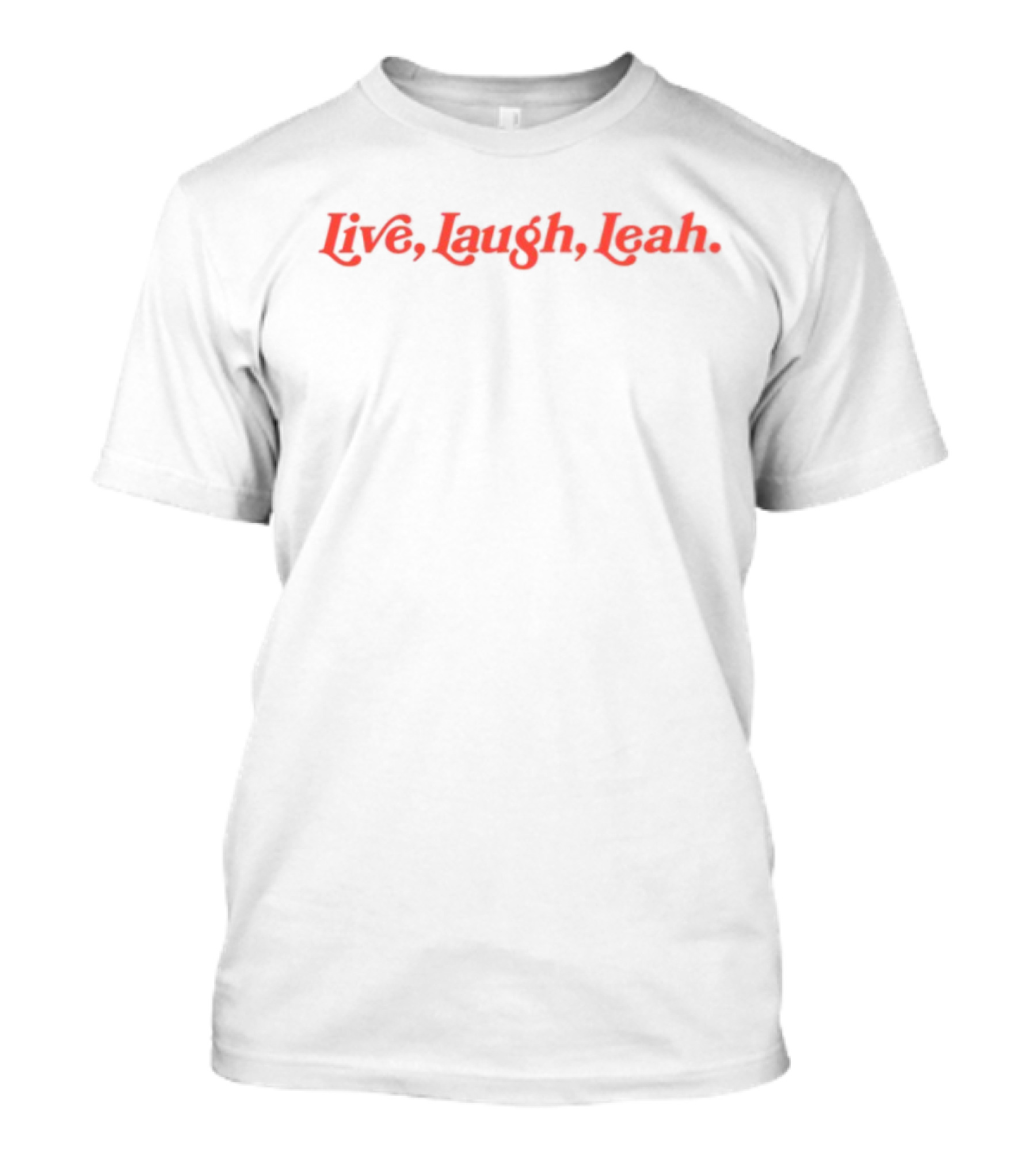 Live Laugh Leah Expressive Quote T-Shirt