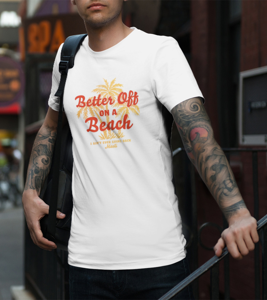 Better Off On A Beach Maoli Can't Work Under Pressure T-Shirt