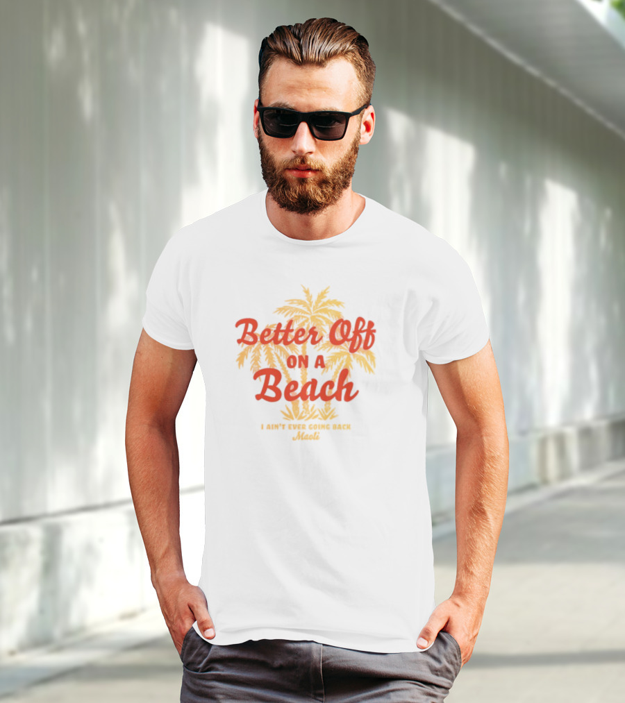 Better Off On A Beach Maoli Can't Work Under Pressure T-Shirt