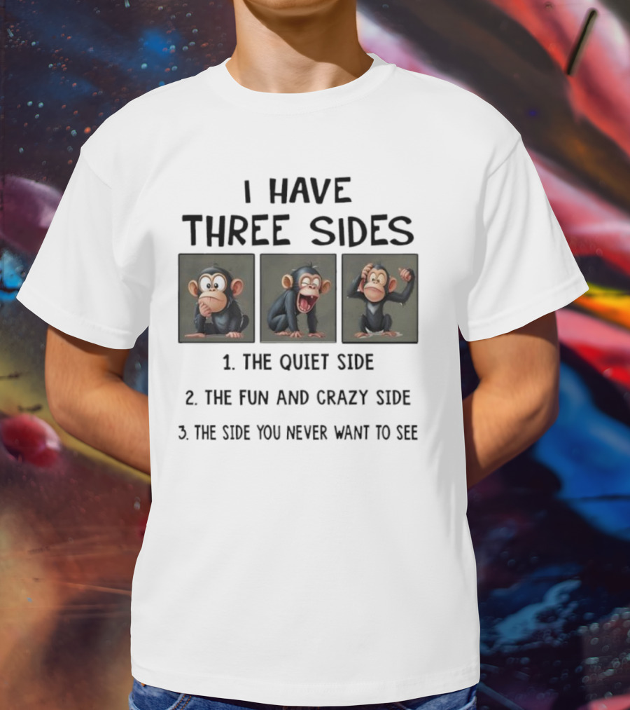 Monkey Three Sides Quiet Fun Crazy You Never Want To See T-Shirt