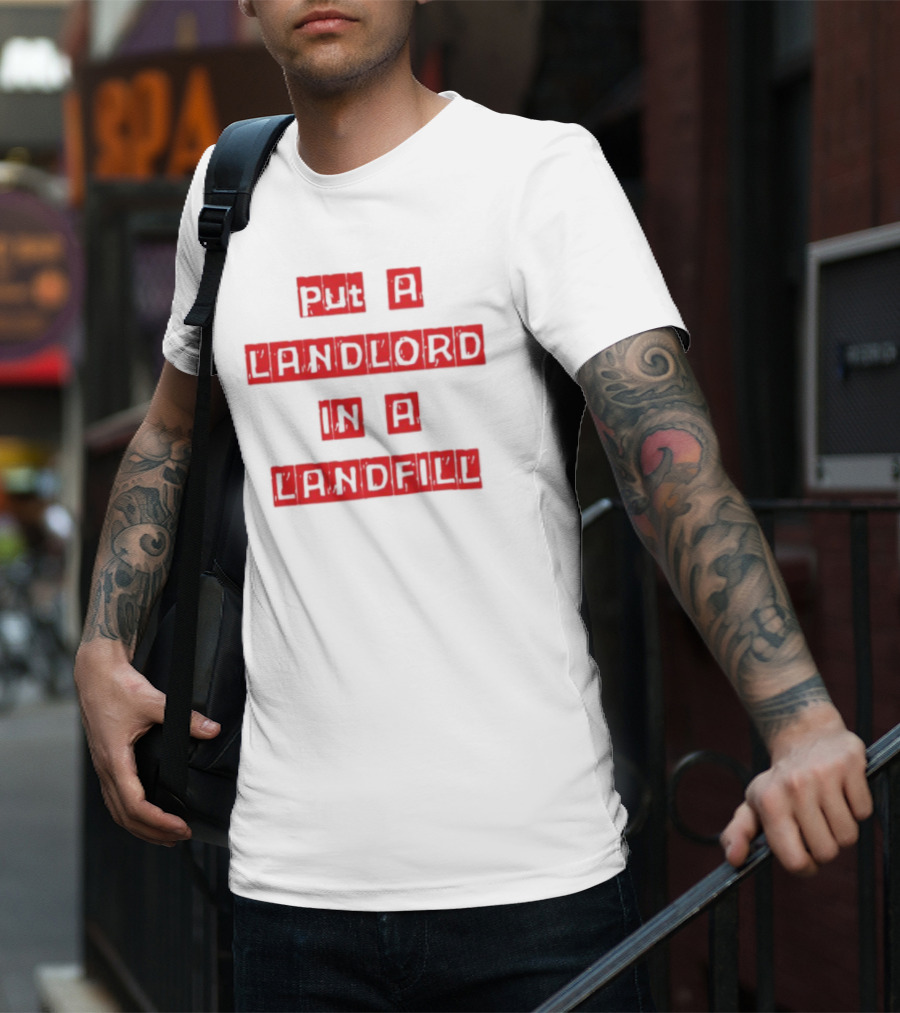 Put A Landlord In A Landfill Text Block Styling T-Shirt