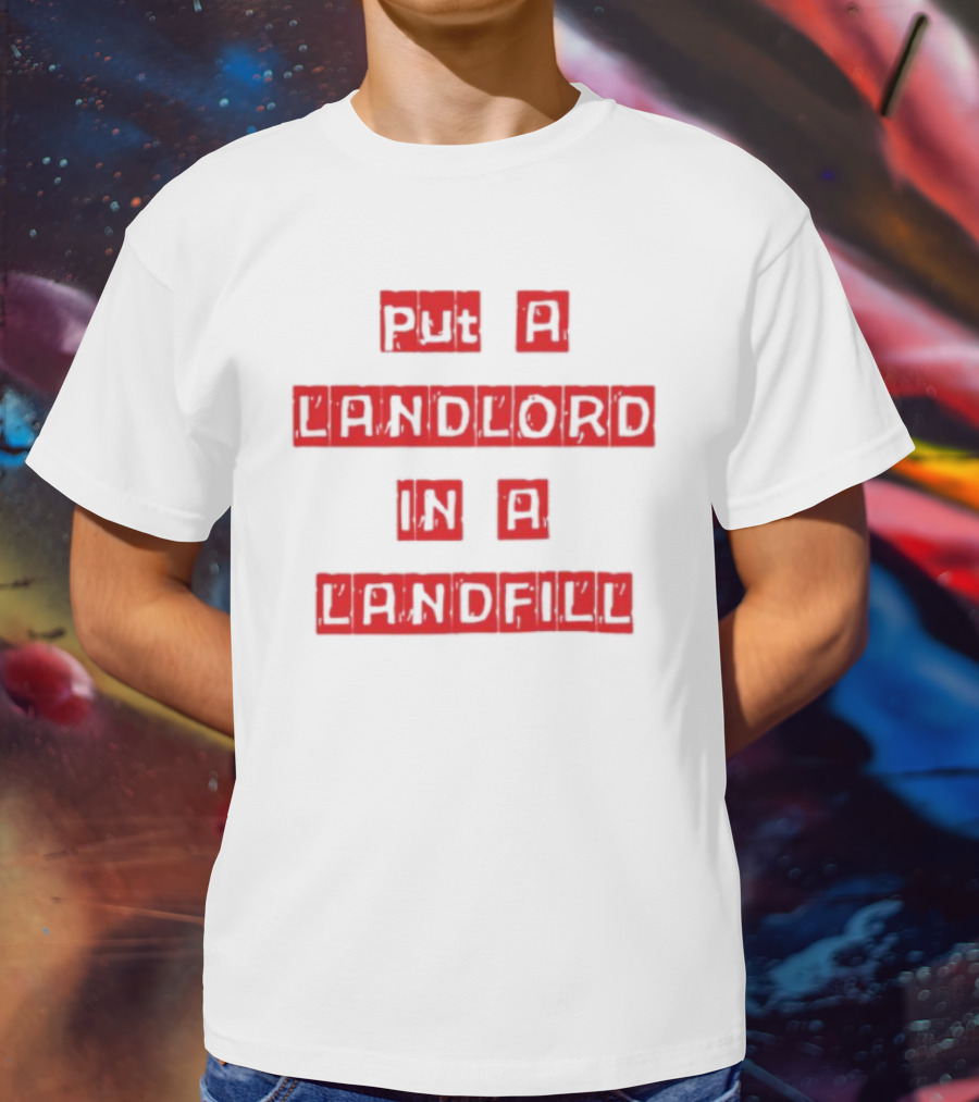 Put A Landlord In A Landfill Text Block Styling T-Shirt