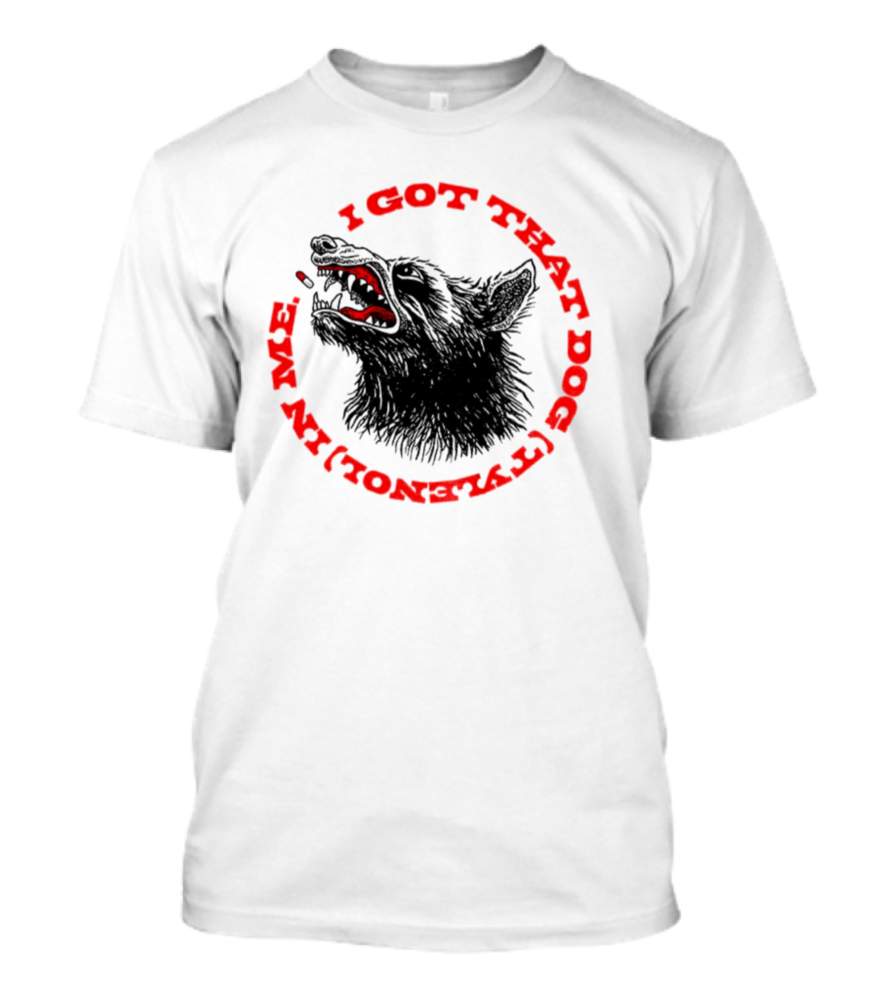 I Got That Dog Tylenol Acetaminophen In Me Wolf T-Shirt