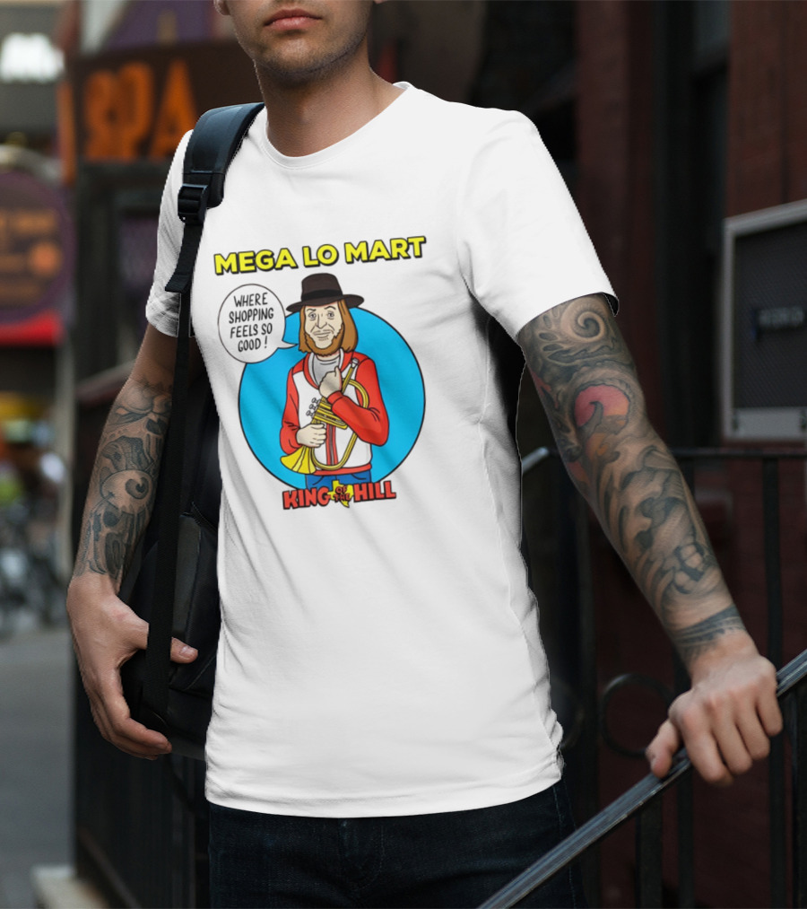 Mega Lo Mart King Of The Hill Where Shopping Feels So Good T-Shirt