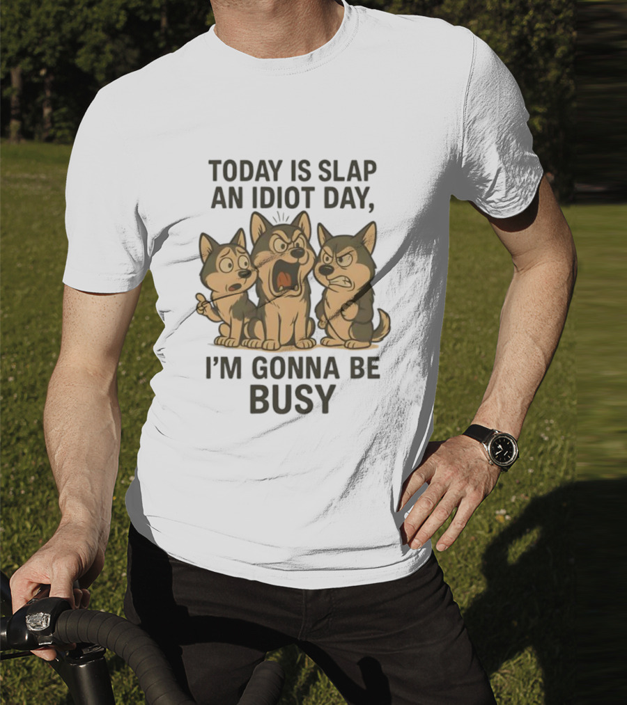 Today Is Slap An Idiot Day I'm Gonna Be Busy Husky Trio Humor T-Shirt