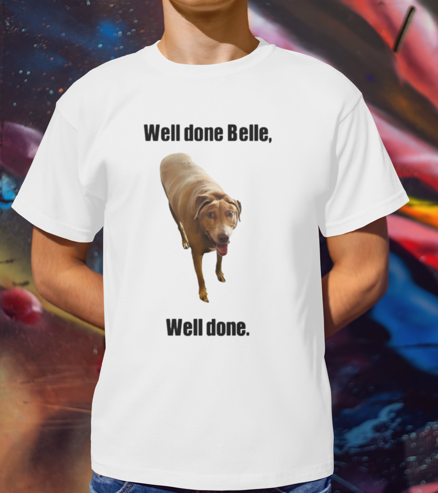 Well Done Belle Well Done Dog Happy Canine T-Shirt