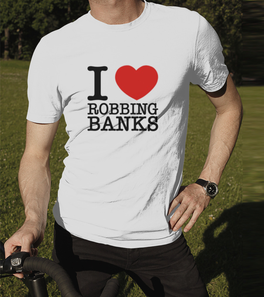 I Heart Robbing Banks Limited Edition T-Shirt