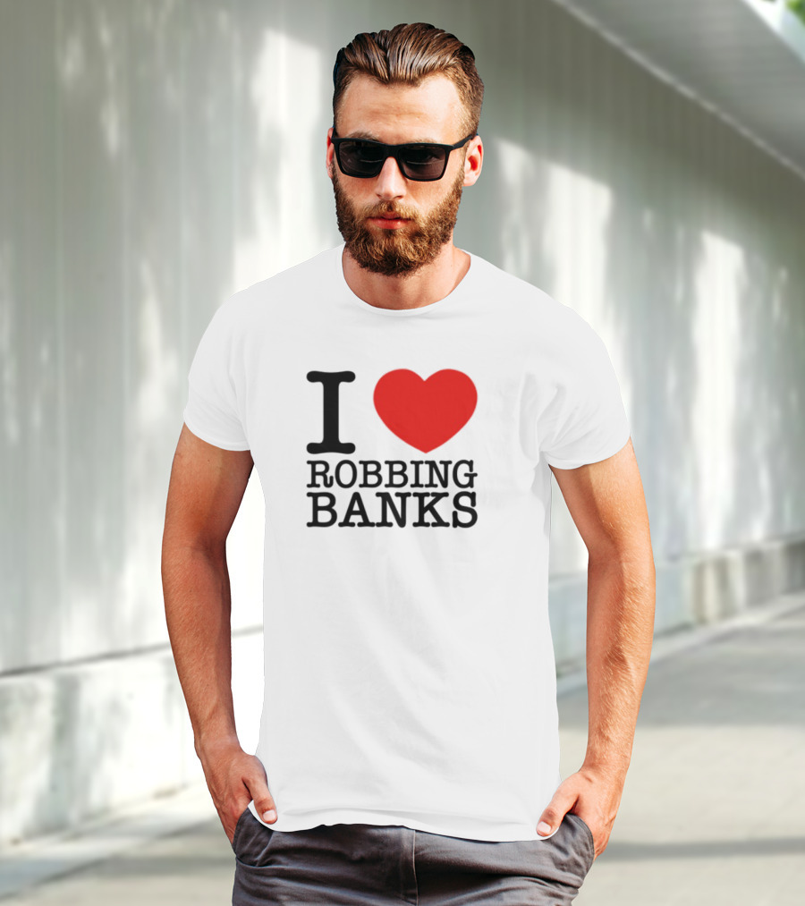I Heart Robbing Banks Limited Edition T-Shirt
