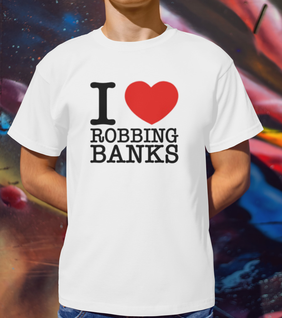 I Heart Robbing Banks Limited Edition T-Shirt